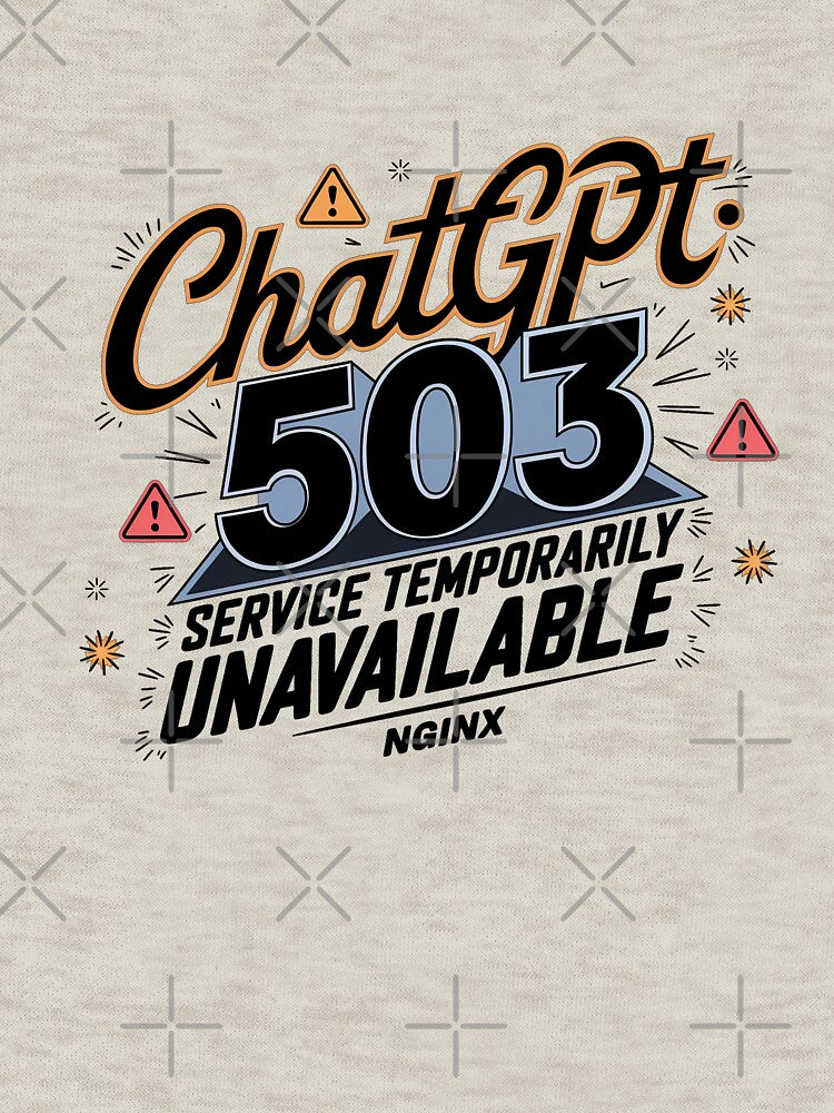 Error 503! When ChatGPT takes a break (503: Service Unavailable) - Funny design for tech lovers by marvinismyname