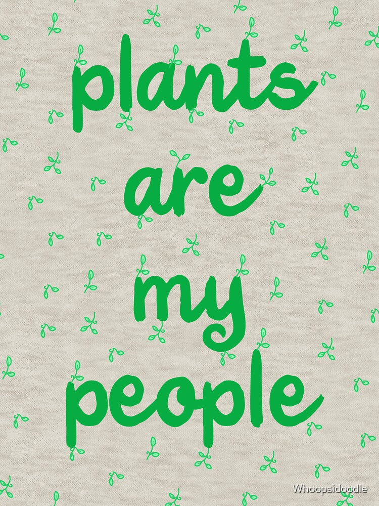 Plants are My People - Green by Whoopsidoodle