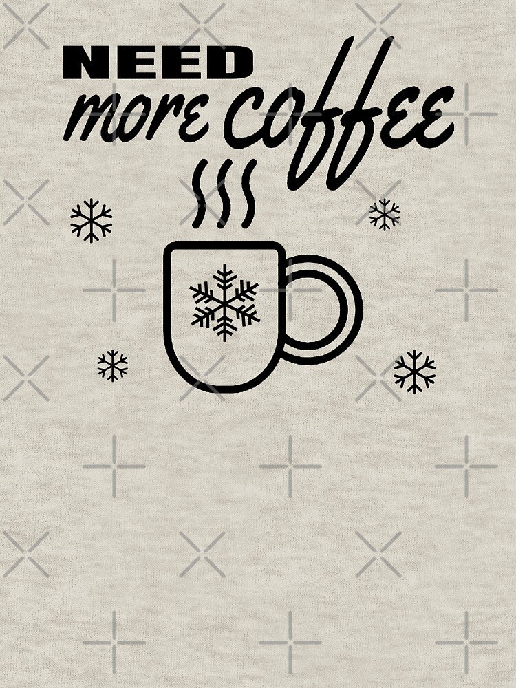 Need More Coffee - Funny Coffee Lover by AnyKitty