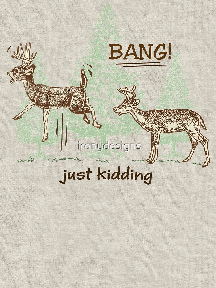 Bang! Just Kidding! Hunting Humor by ironydesigns