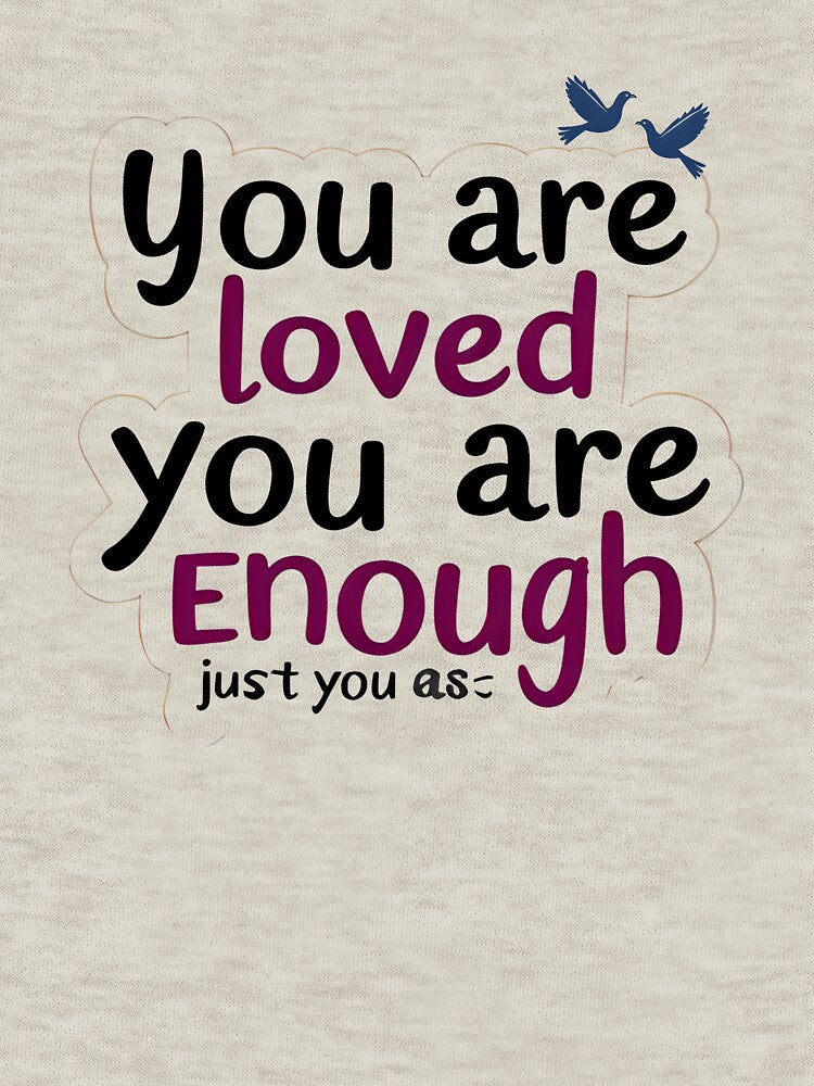 "You Are Loved, You Are Enough" by nighttime1990