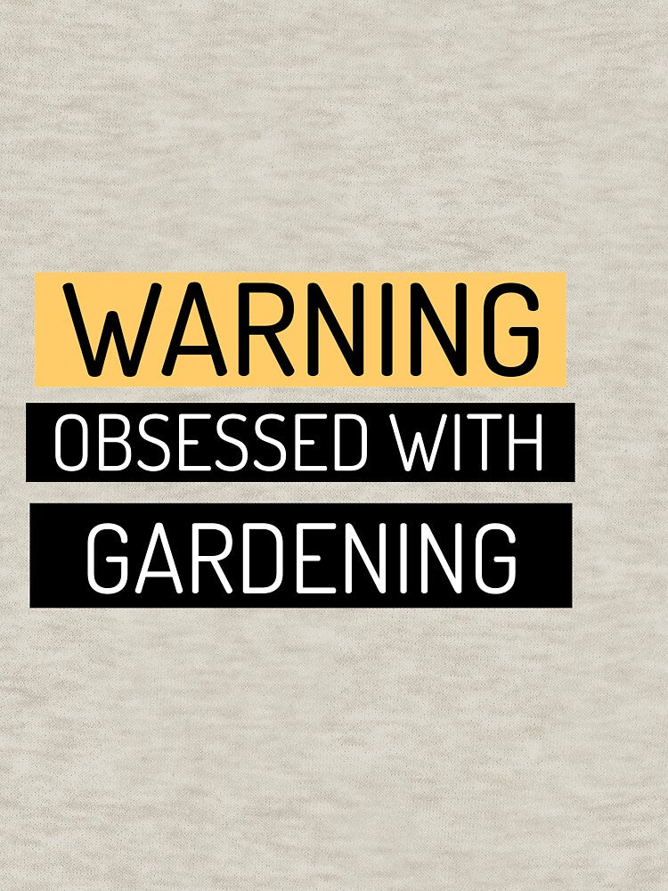 Warning! Obsessed with Gardening by Sandeaux Designs