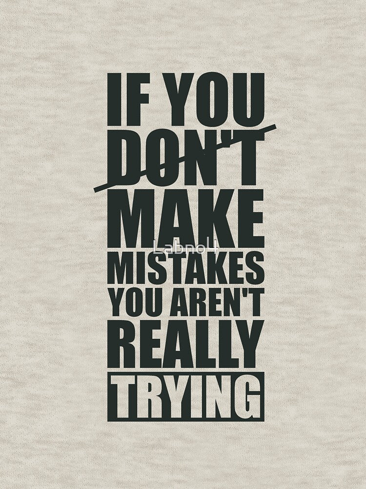 If You Don’t Make Mistakes You Aren’t Really Trying. – Gym Inspirational Quotes by Labno4