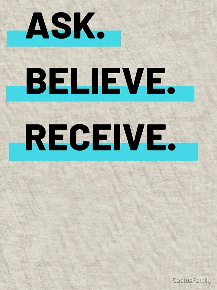 Ask. Believe. Receive. by CactusFamily