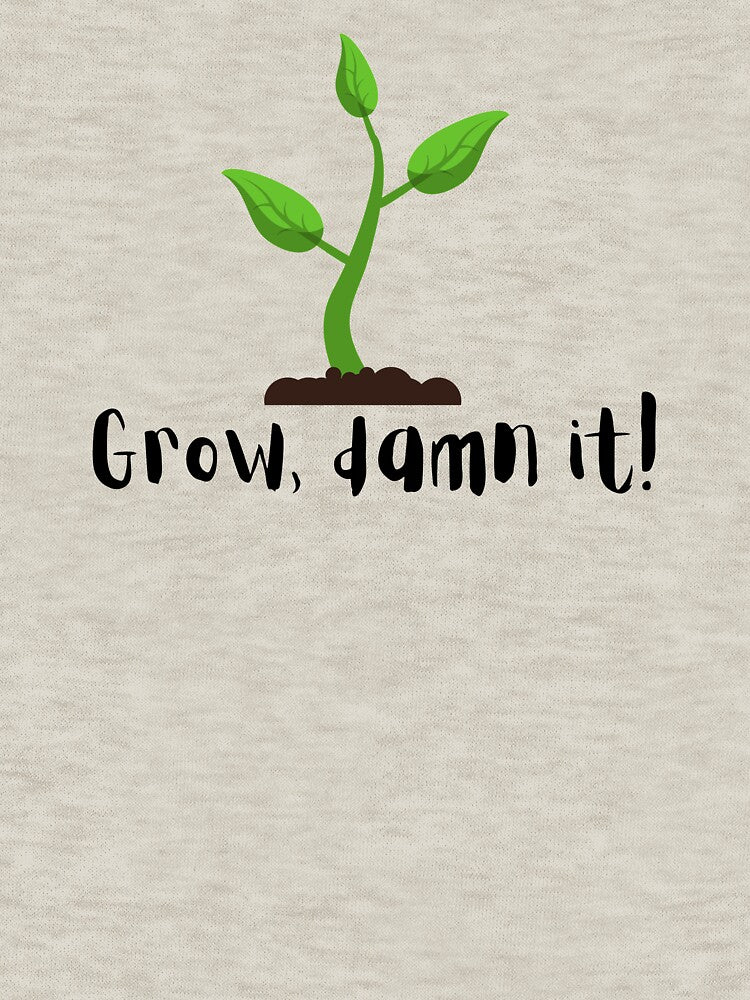 Grow, Damn it! by Mintyfresh90