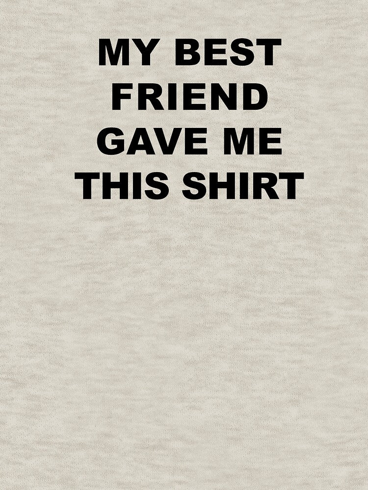 My Best Friend Gave Me This Shirt,Happy Friendship Day by Souna's  Store