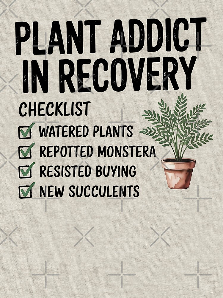 Plant Addict in Recovery by Jollys-ArtShop