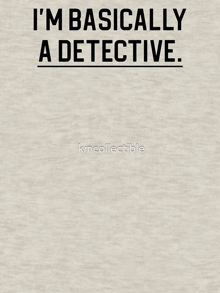 Funny True Crime Gift I'm Basically A Detective by kmcollectible