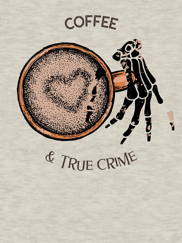 Coffee and True Crime by PrintByDesign93