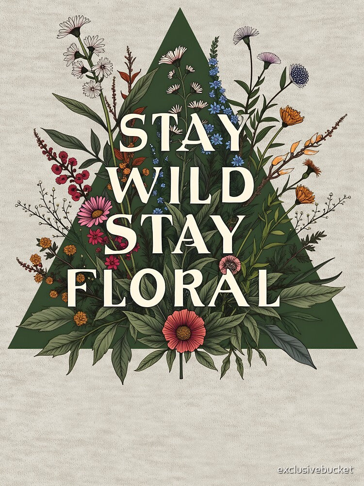 Stay Wild, Stay Floral by exclusivebucket