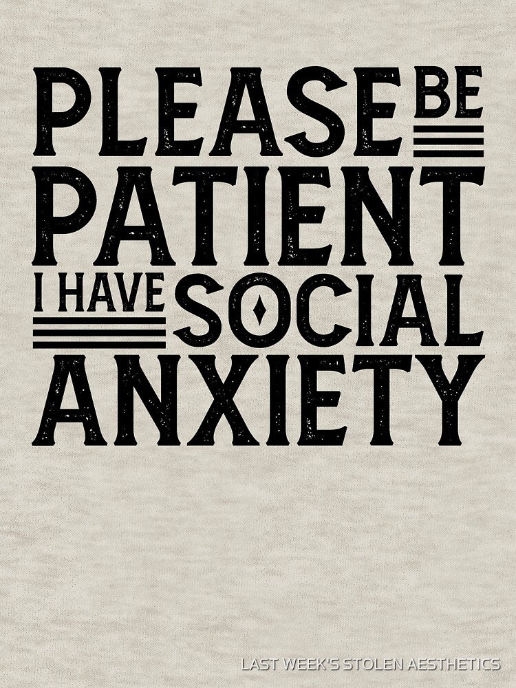 please be patient i have social anxiety by LAST WEEK'S STOLEN AESTHETICS