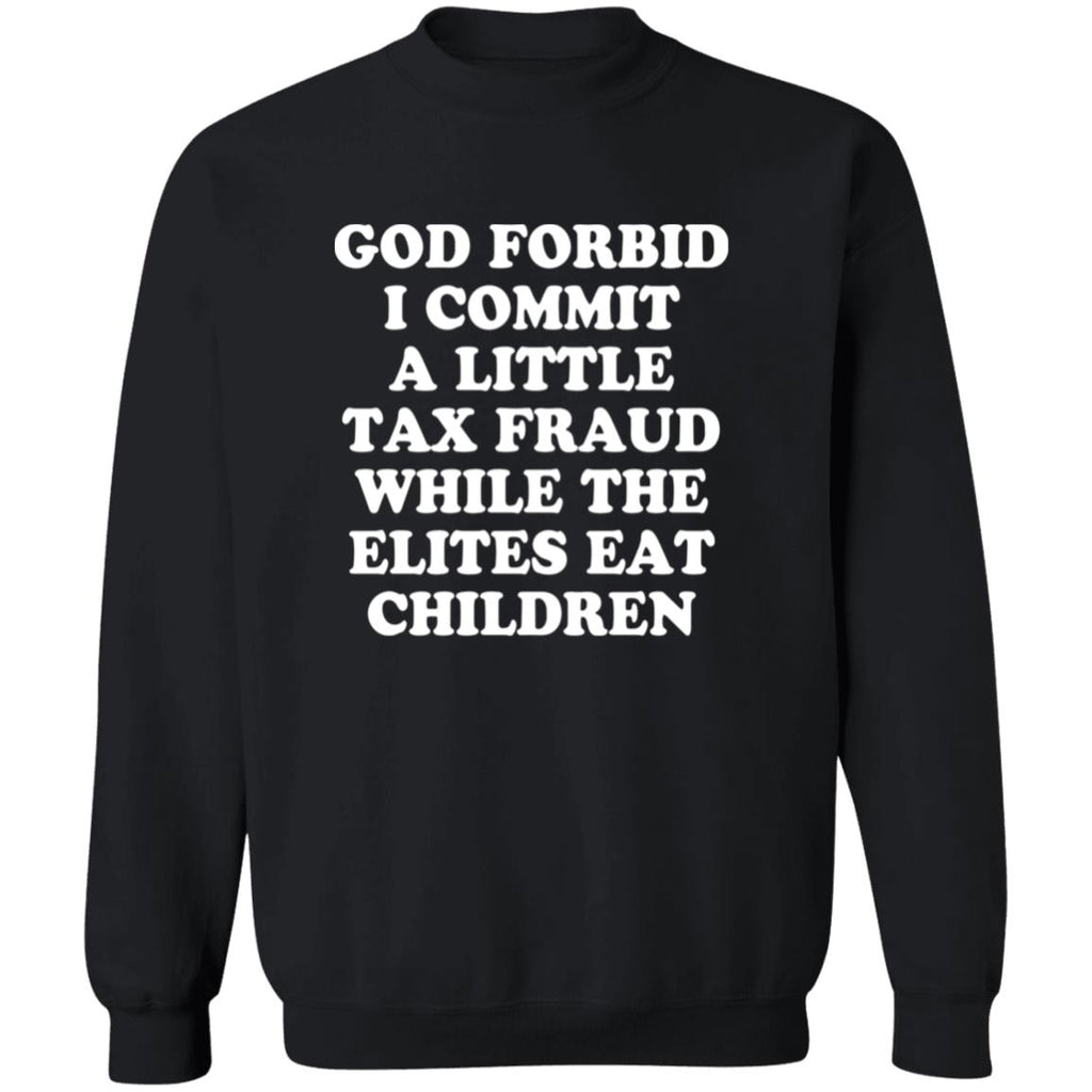 God Forbid I Commit A Little Tax Fraud While The Elites Eat Children Shirt