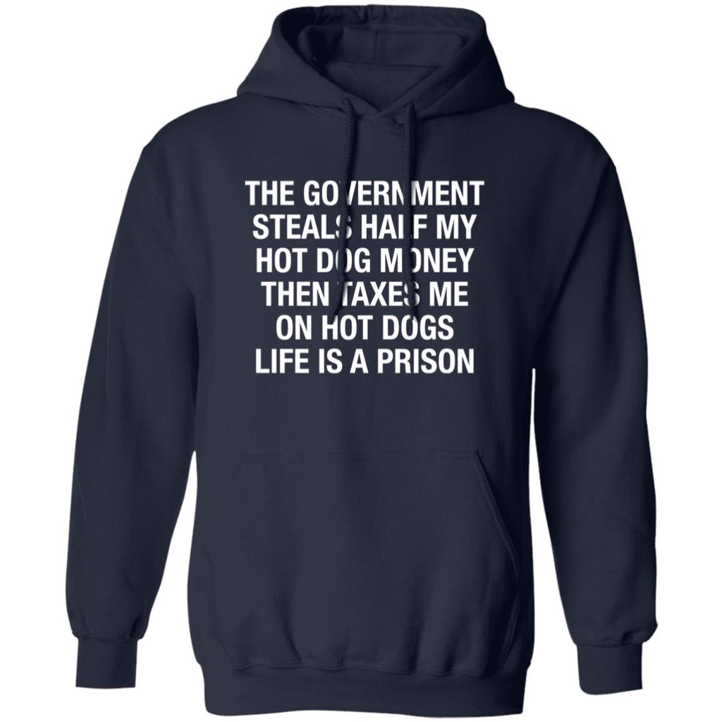 The Government Steals Half My Hot Dog Money Then Taxes Me On Hot Dogs Life Is A Prison Shirt
