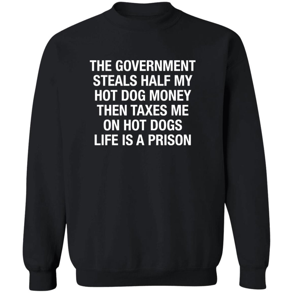 The Government Steals Half My Hot Dog Money Then Taxes Me On Hot Dogs Life Is A Prison Shirt