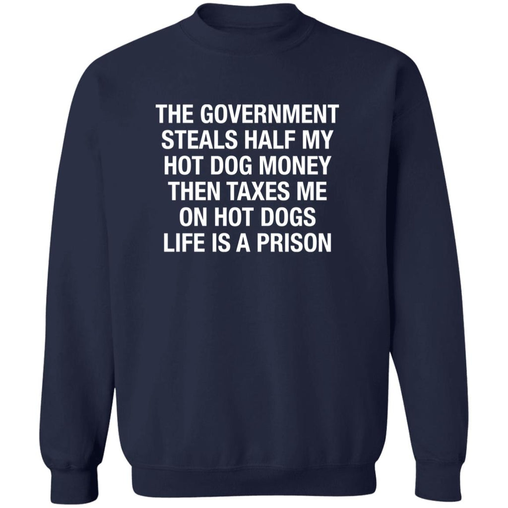 The Government Steals Half My Hot Dog Money Then Taxes Me On Hot Dogs Life Is A Prison Shirt