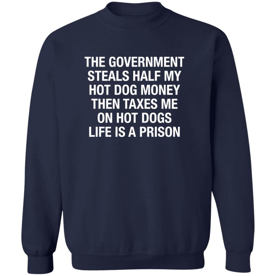 The Government Steals Half My Hot Dog Money Then Taxes Me On Hot Dogs Life Is A Prison Shirt