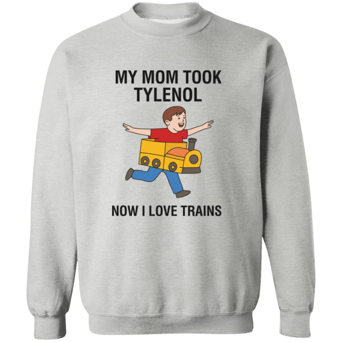 My Mom Took Tylenol Now I Love Trains Shirt