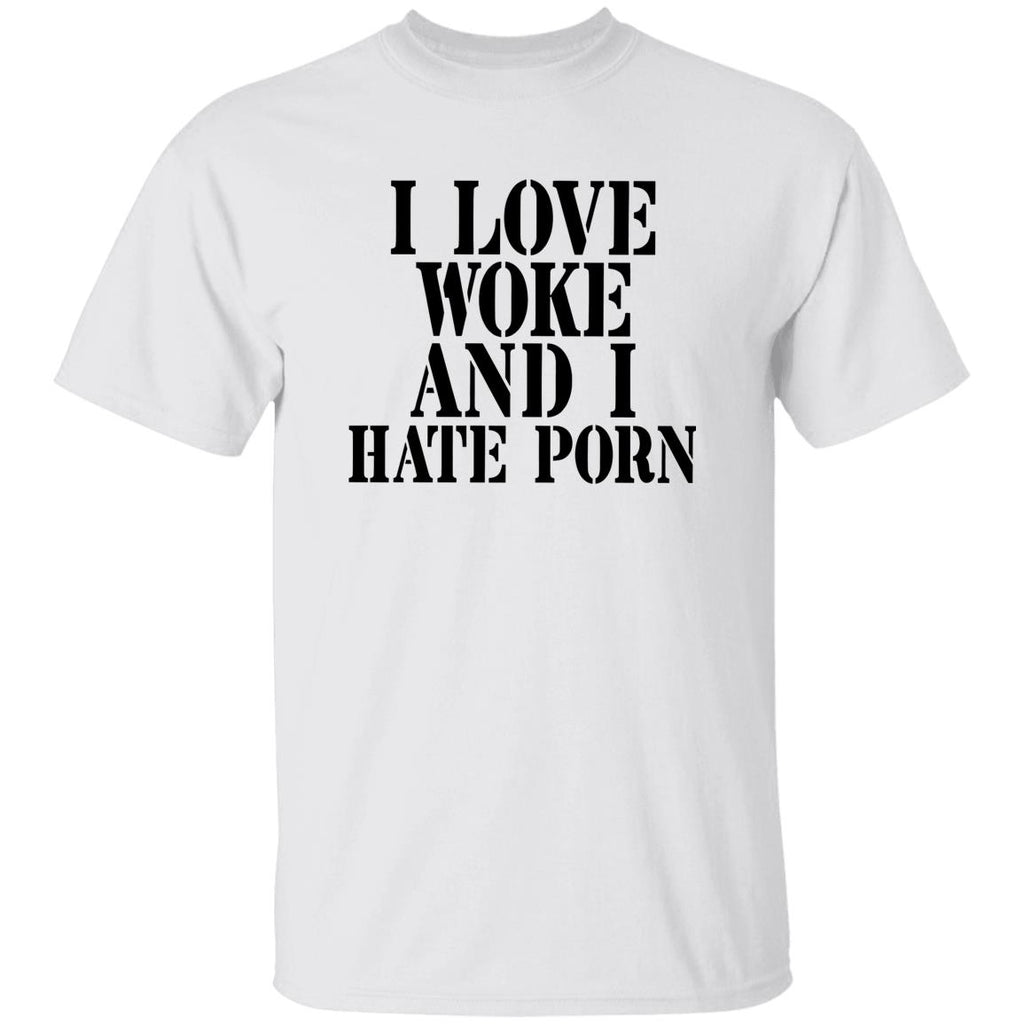 I Love Woke And I Hate Porn Shirt
