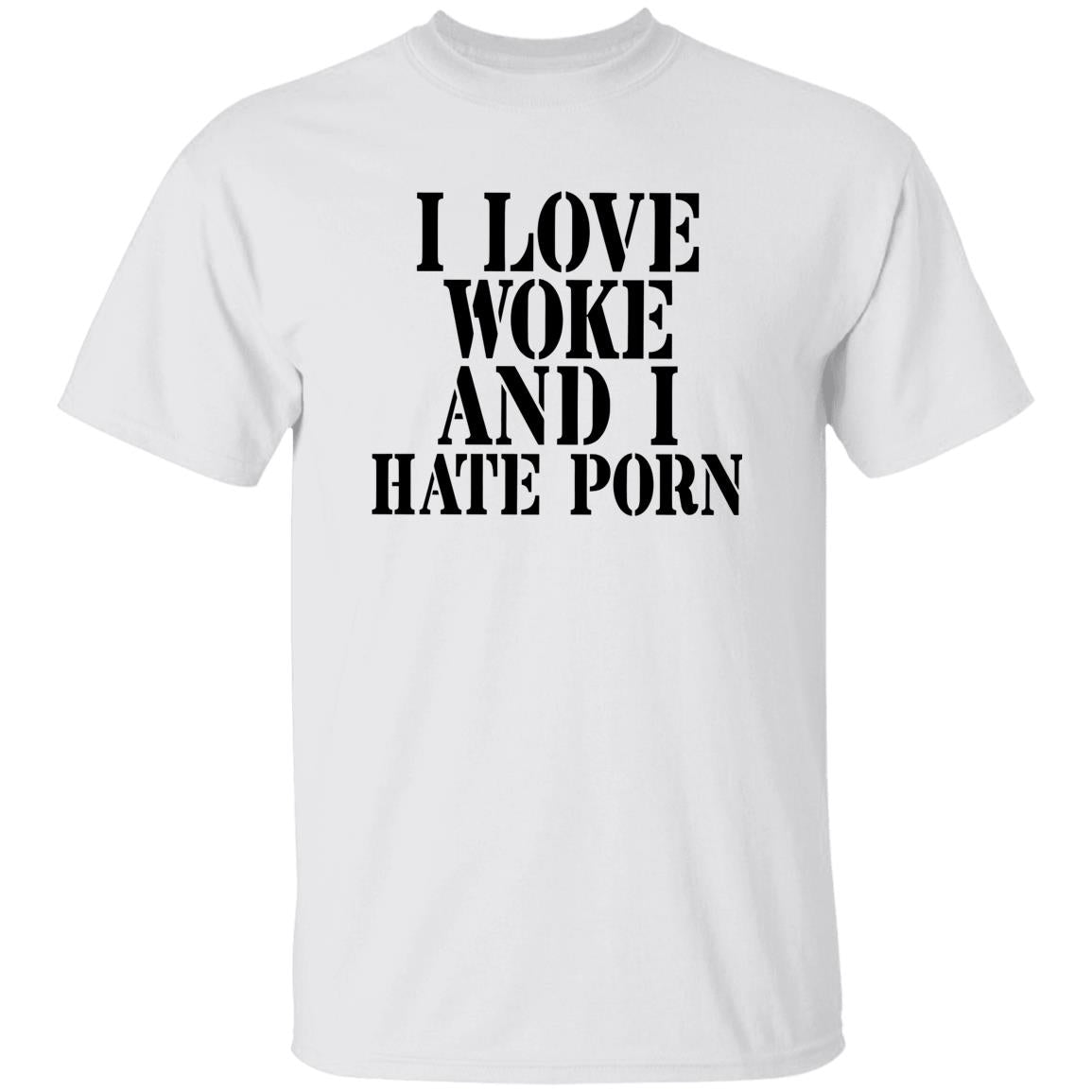 I Love Woke And I Hate Porn Shirt