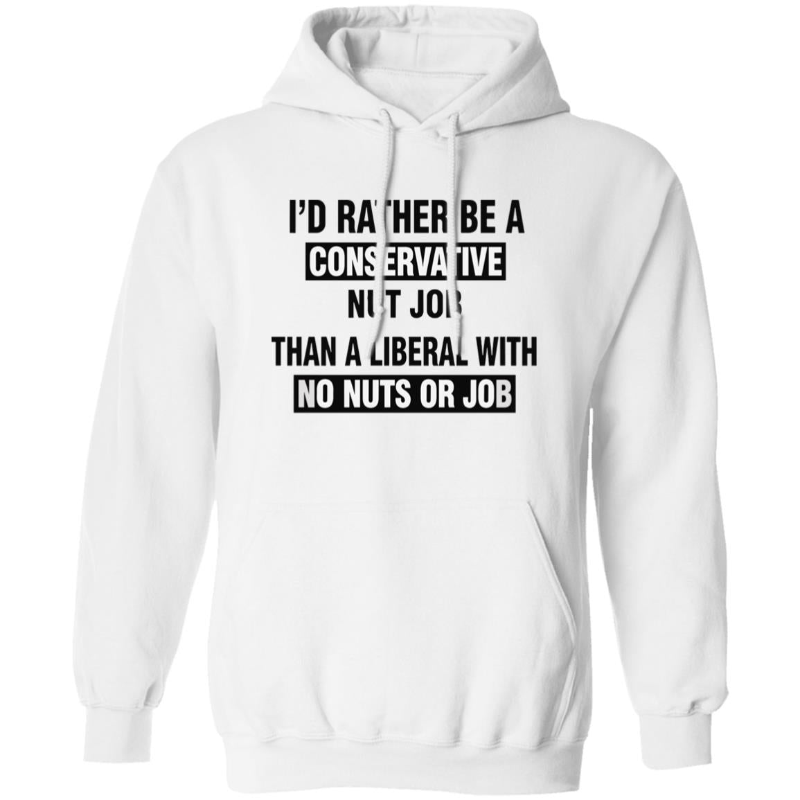 I’d Rather Be A Conservative Nut Job Than A Liberal With No Nuts Or Job Shirt