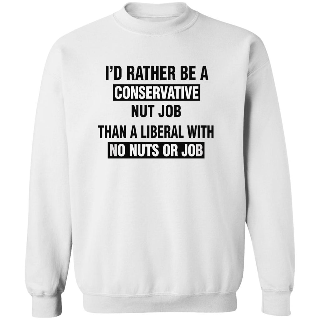 I’d Rather Be A Conservative Nut Job Than A Liberal With No Nuts Or Job Shirt