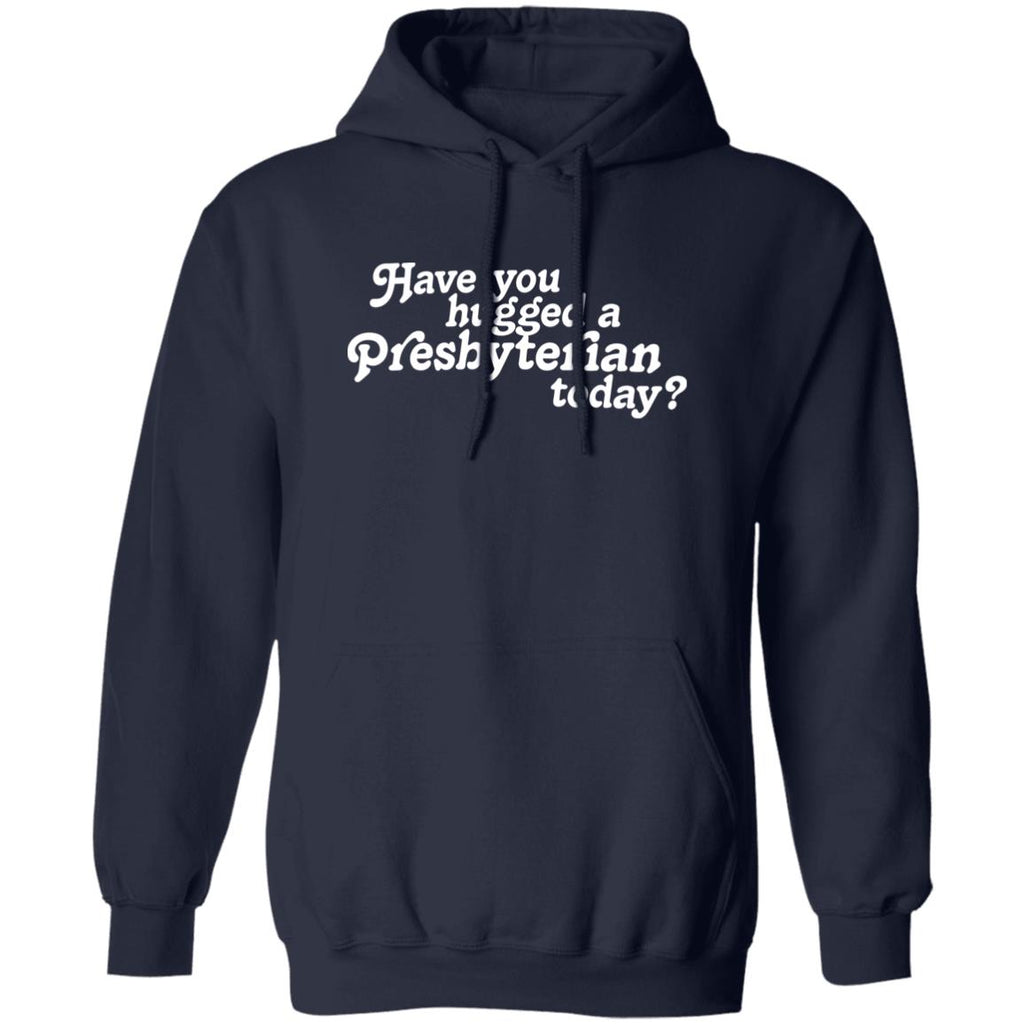 Have You Hugged A Presbyterian Today Shirt