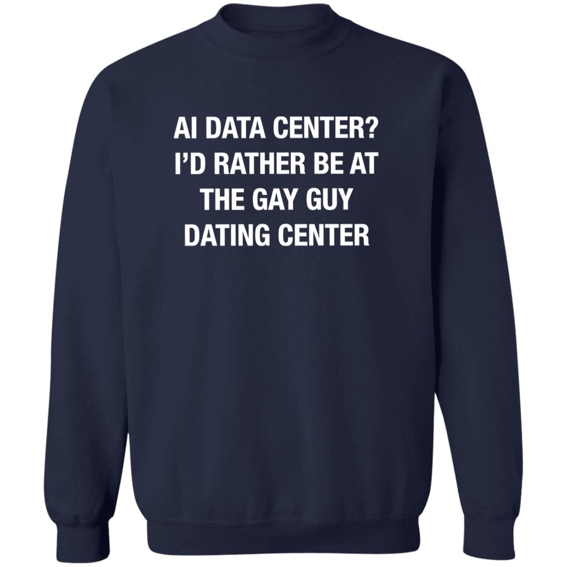 AI Data Center I’d Rather Be At The Gay Guy Dating Center 2026 Shirt