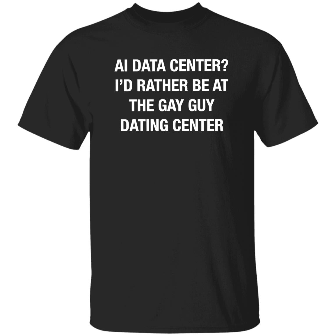 AI Data Center I’d Rather Be At The Gay Guy Dating Center 2026 Shirt