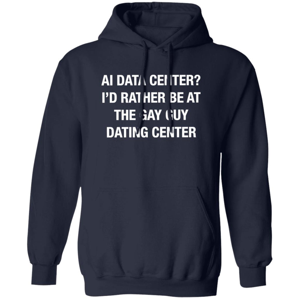AI Data Center I’d Rather Be At The Gay Guy Dating Center 2026 Shirt