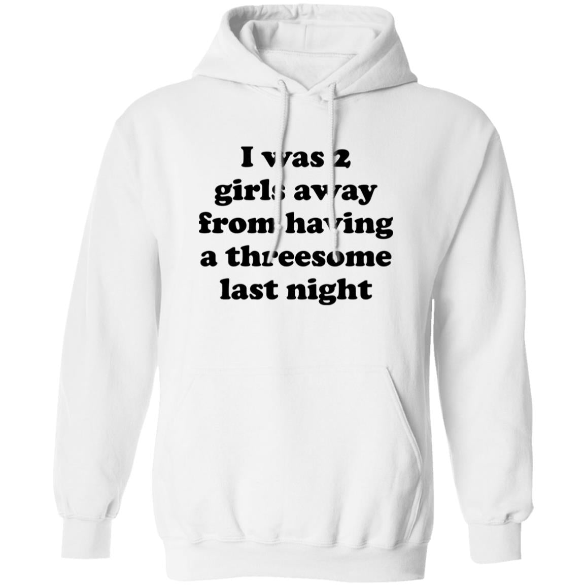 I Was 2 Girls Away From Having A Threesome Last Night Shirt