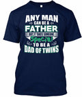 Dad Of Twins Gifts For Fathers - Any Man Can Be A Unisex