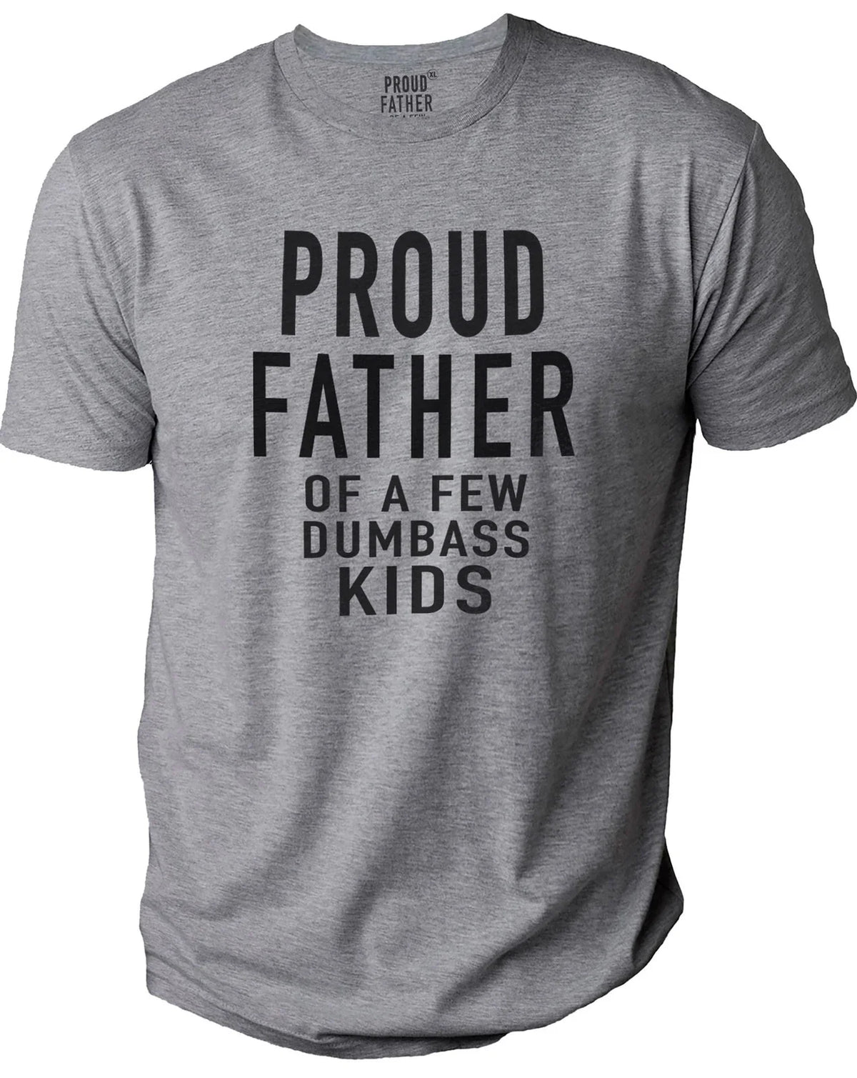 Proud Father of a Few Dumbass Kids Father Day Funny Novelty Sarcasm Tee Unisex