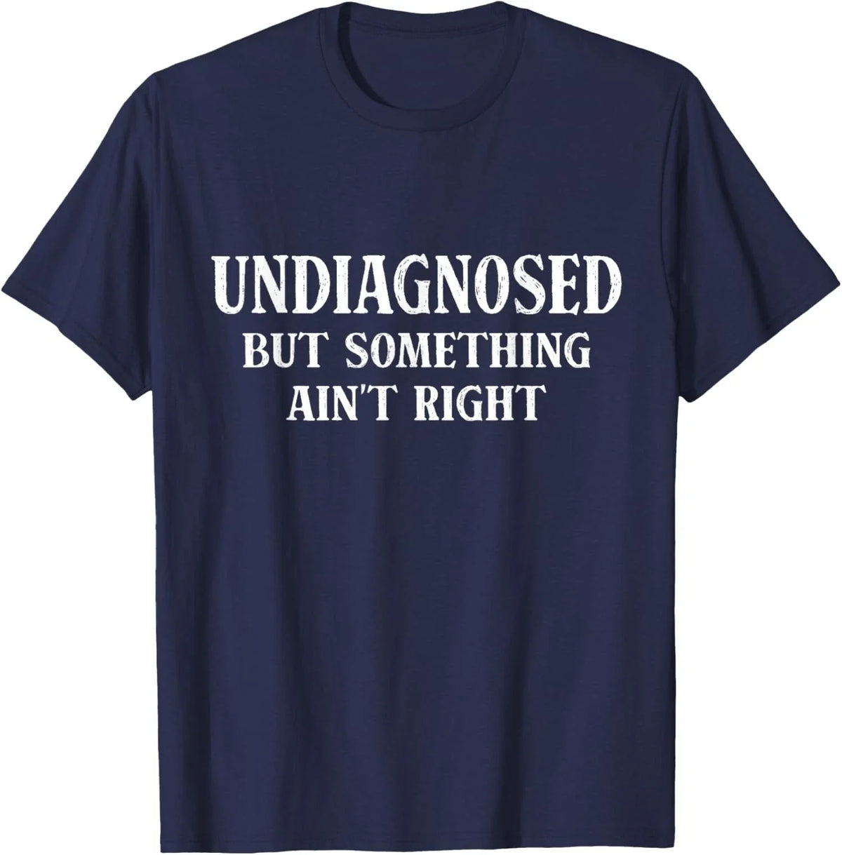 Undiagnosed But Something Aint Right Humor Unisex Unisex