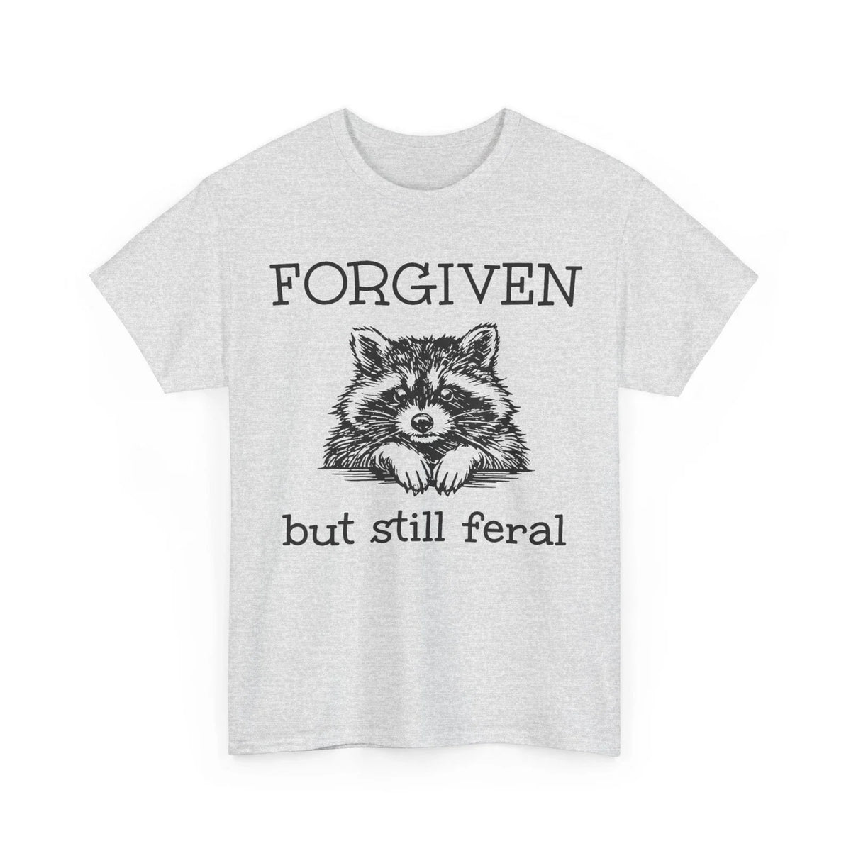 Forgiven But Still Feral Raccoon Funny Quote Unisex