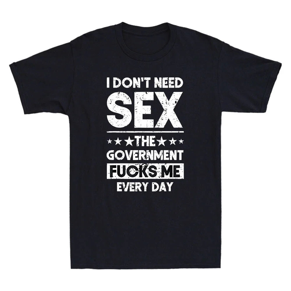 I Don't Need Sex The Government Fcks Me Everyday Funny Quote Retro Men's Unisex