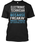 Electronic Technician - Because Freakin Made in the USA Size S to 5XL Unisex