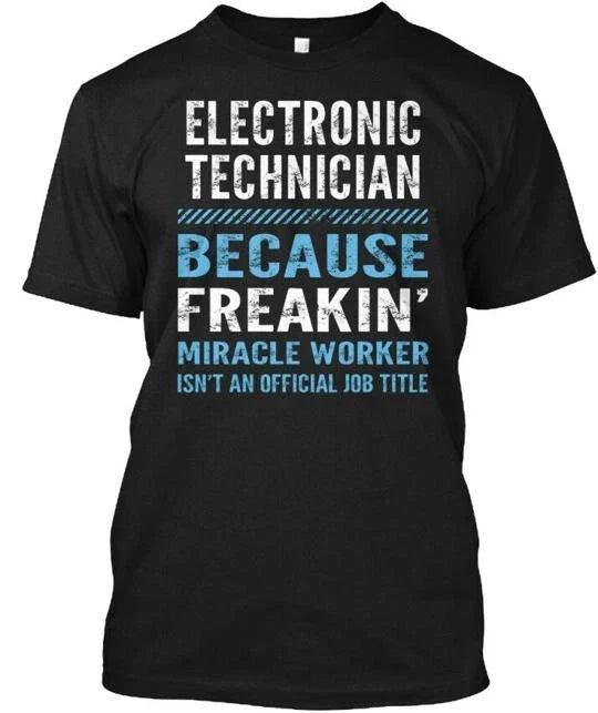 Electronic Technician - Because Freakin Made in the USA Size S to 5XL Unisex
