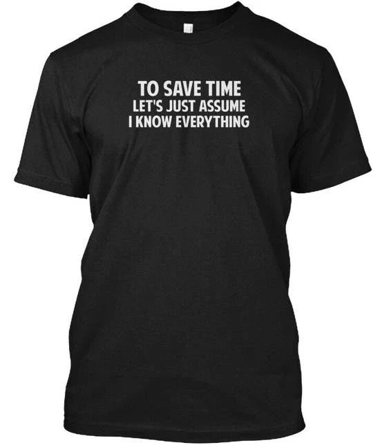To Save Time Lets Just Assume I Know Eve Made in the USA Size S to 5XL Unisex