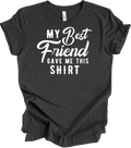 My Best Friend Gave Me This Shirt - Funny Friendship Gift Tee