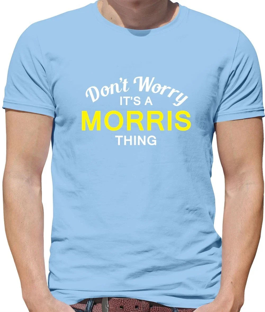 Don't Worry It's a MORRIS Thing! - Mens - Surname Custom Name Family Unisex