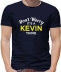 Don't Worry It's a KEVIN Thing! - Mens - Surname Custom Name Family Unisex