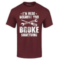 I'm Here Because You Broke Something Cars Shirts Unisex