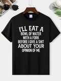 Funny Sarcastic Quote I’ll Eat a Bowl of Water Humor Unisex Tee Unisex