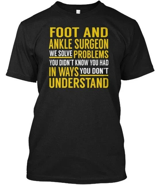 Foot And Ankle Surgeon Solve Problems Made in the USA Size S to 5XL Unisex