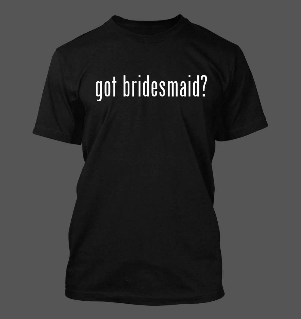 got bridesmaid? - Men's Funny T-Shirt New RARE