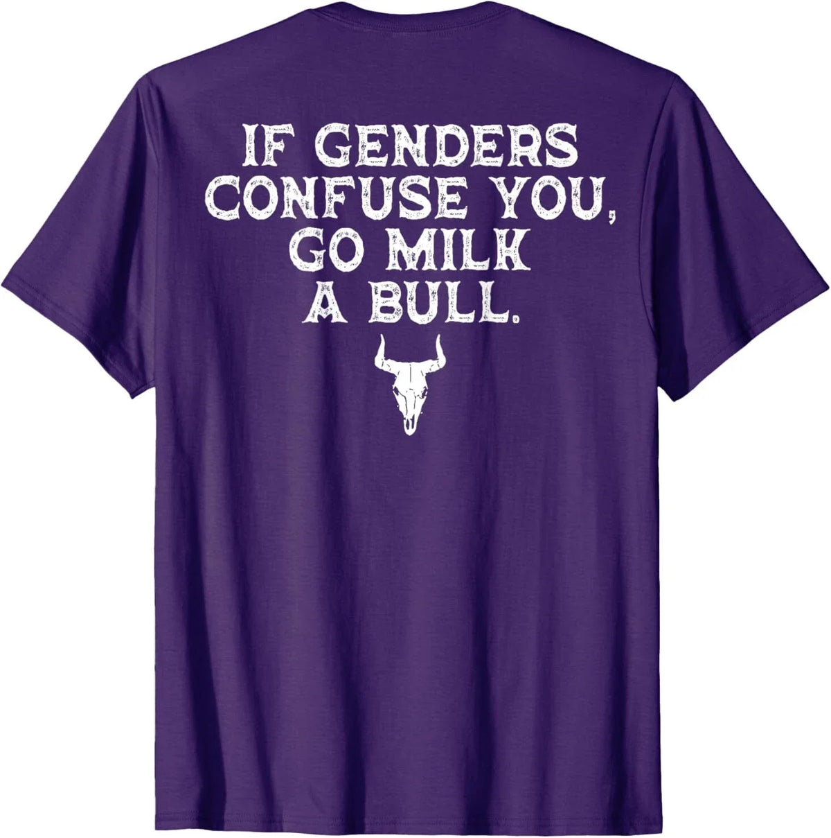 If Genders Confuse You Go Milk A Bull (on back) Unisex