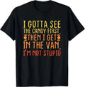 I Gotta See The Candy First. I'm Not Stupid Unisex
