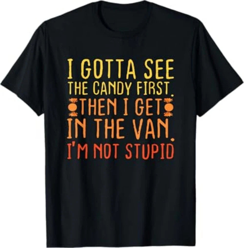 I Gotta See The Candy First. I'm Not Stupid Unisex