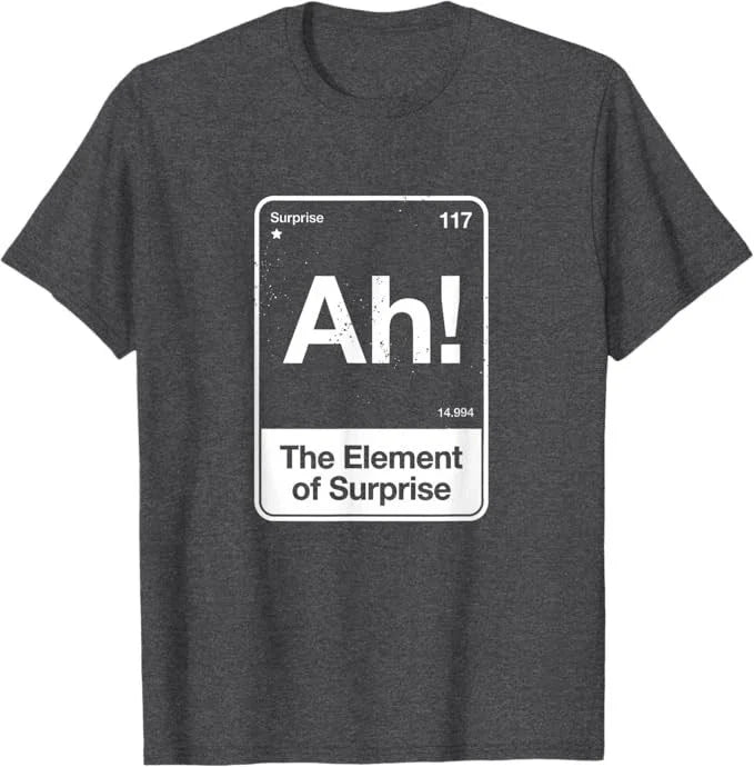 Ah The Element of Surprise Unisex