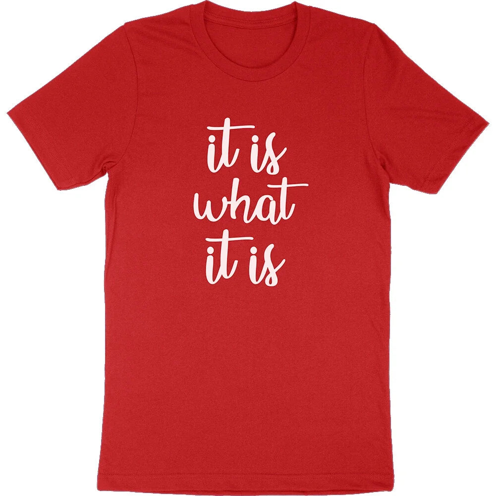 It is What It Is Funny Saying Life Quote Meme Slogan Girlfriend Gift Tee Unisex
